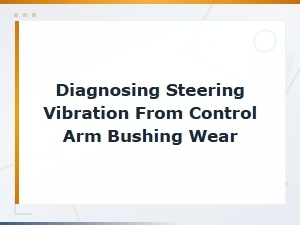 Steering Vibration From Worn Control Arm Bushings